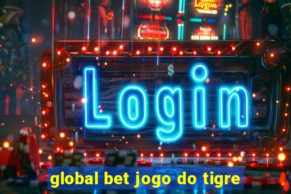 global bet jogo do tigre